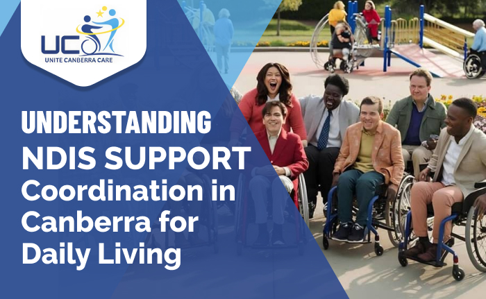 Understanding NDIS Support Coordination in Canberra for Daily Living